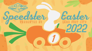 Speedster Easter at Lead Foot City - April 16th, 2022