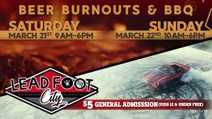 Beer Burnouts & BBQ at Lead Foot City March 21st & 22nd