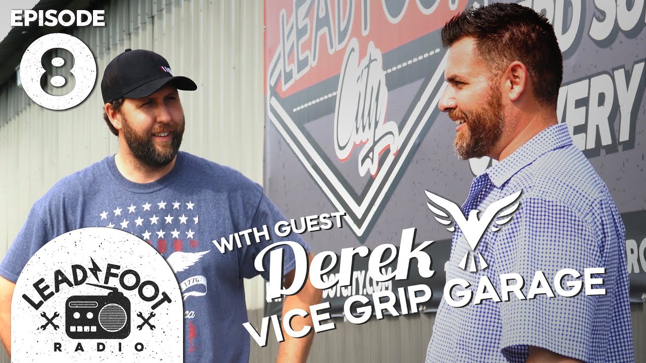 Lead Foot Radio Podcast 008 -  Derek From Vice Grip Garage