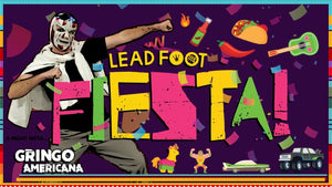 ¡Lead Foot Fiesta! - Let's Taco Bout It (with special guest Gringo Americana)