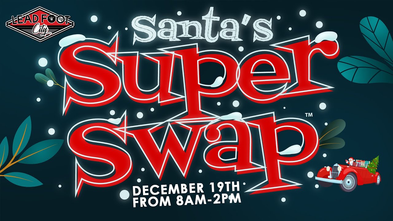 Santa's Super Swap - Coming December 19 to Lead Foot City