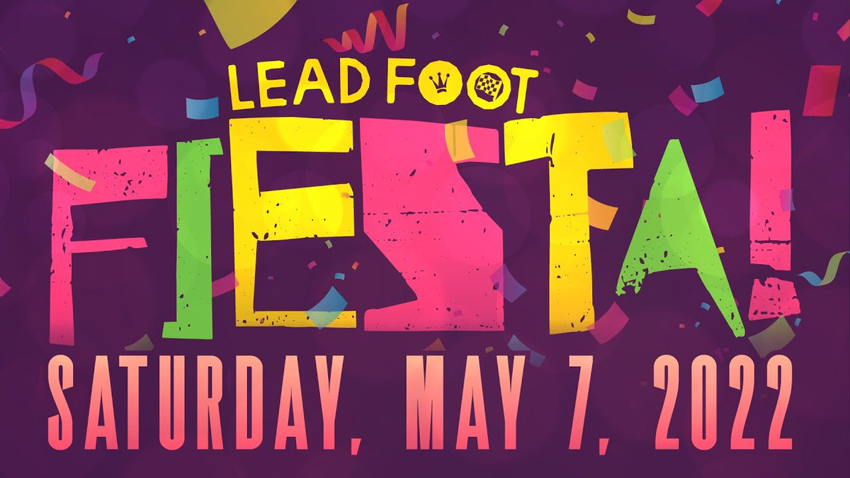 Lead Foot Fiesta 2022 Saturday May 7th!!!