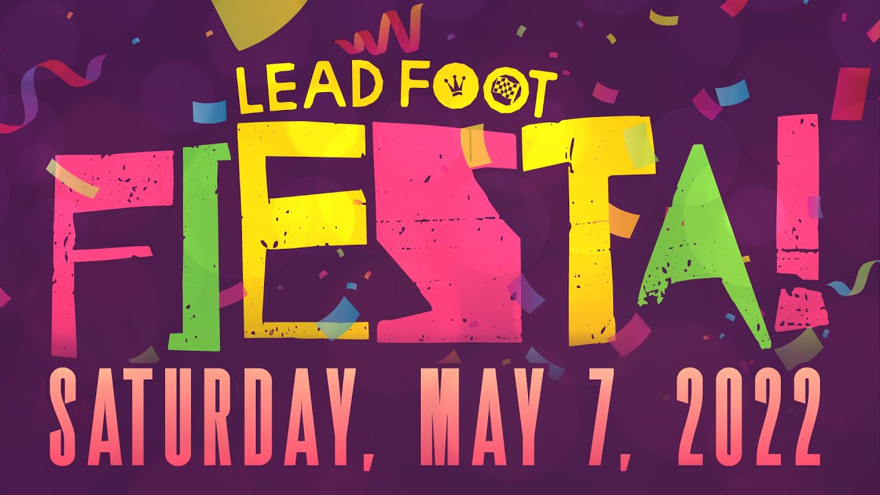 ¡¡¡Lead Foot Fiesta 2022 - Saturday May 7th!!!