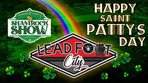 Happy Saint Patty's Day from Lead Foot City!