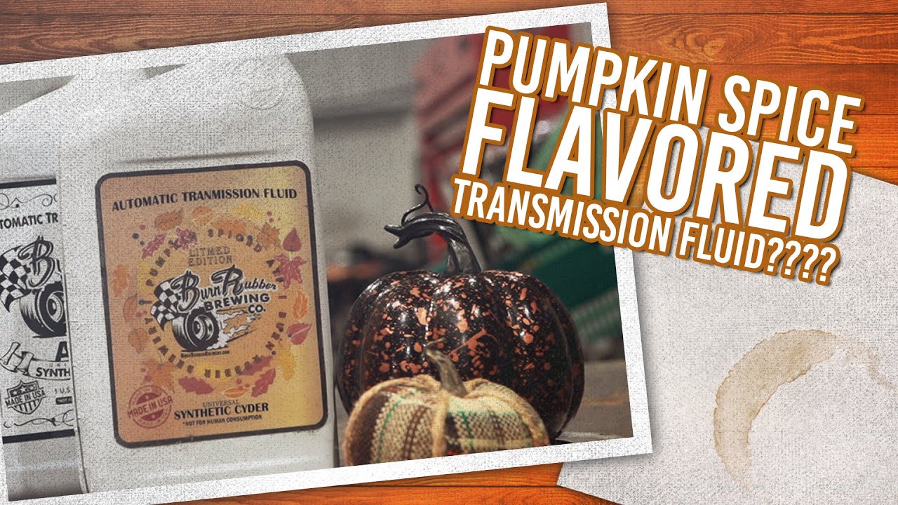 Pumpkin Spice Flavored Transmission Fluid?