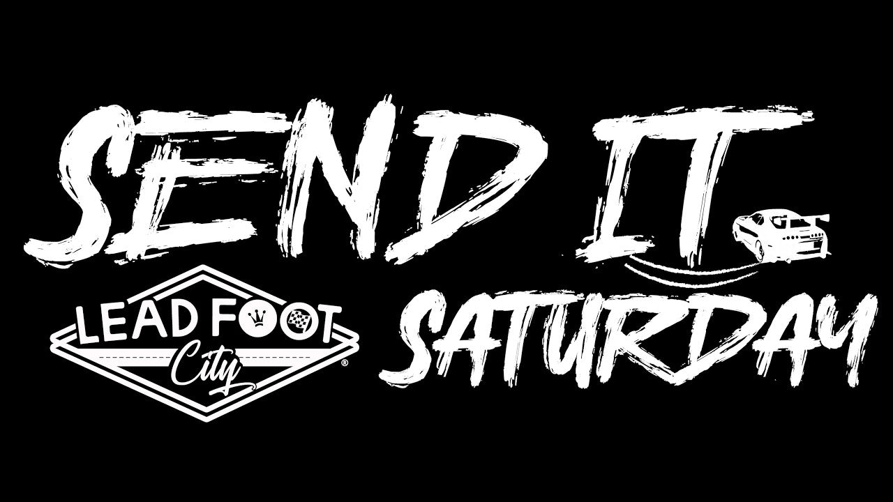 SEND IT SATURDAYS at Lead Foot City