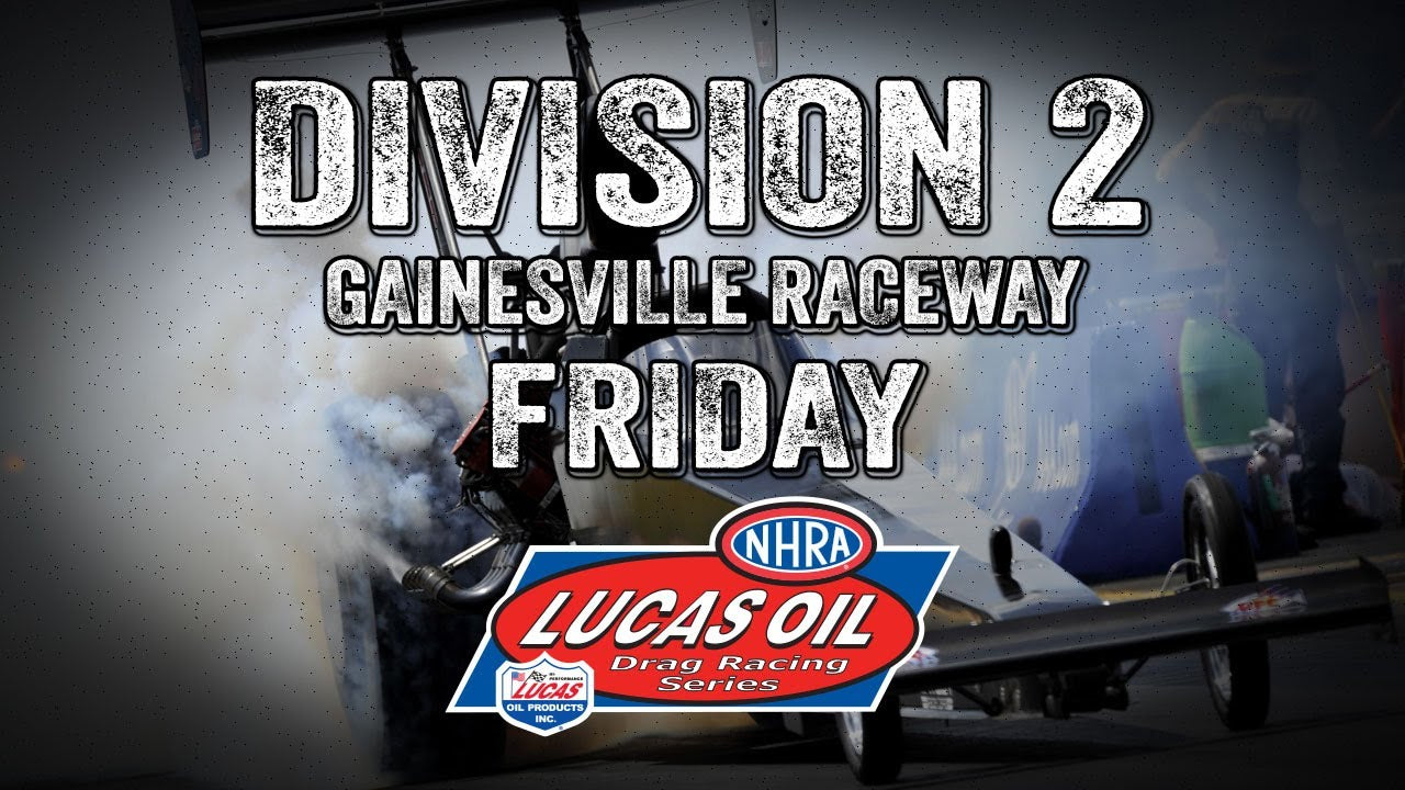 Division 2 NHRA Lucas Oil Drag Racing Series from Gainesville Raceway Friday