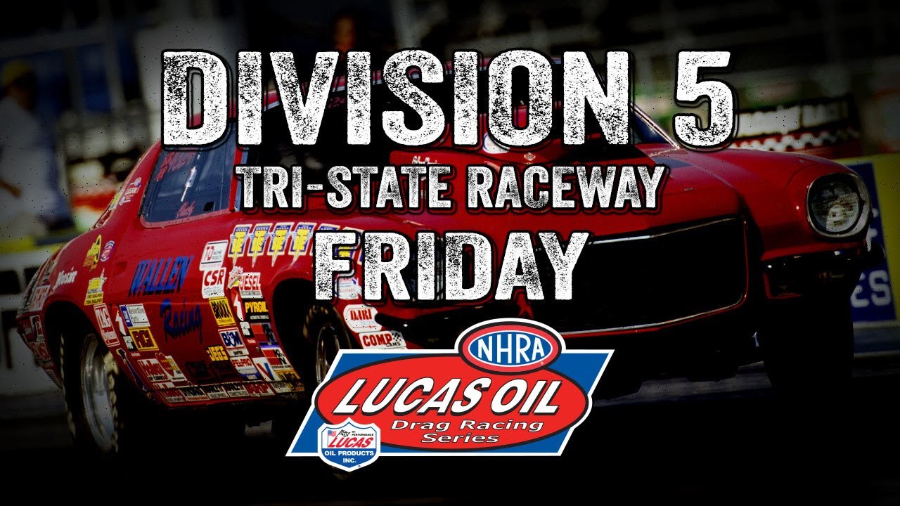 Division 5 NHRA Lucas Oil Drag Racing Series from Tri-State Raceway Friday
