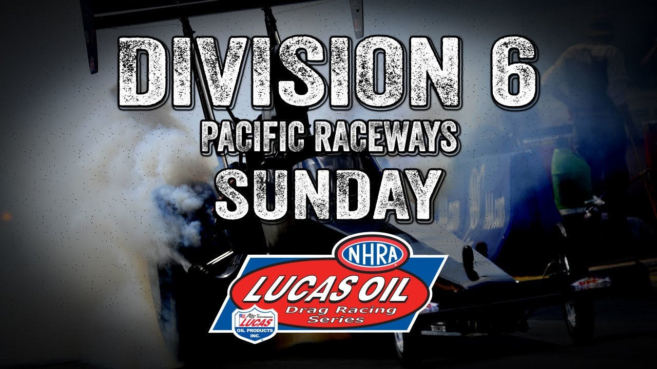 Division 6 NHRA Lucas Oil Drag Racing Series from Pacific Raceways Sunday