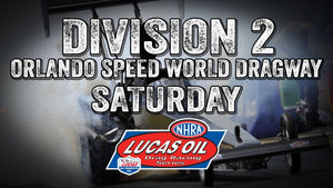 DIVISION 2: ORLANDO SPEED WORLD DRAGWAY SATURDAY